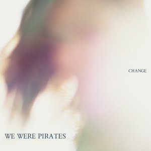 We Were Pirates - Change [2012]