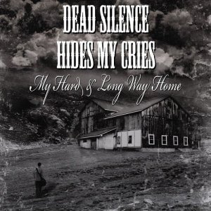 Dead Silence Hides My Cries  My Hard & Long Way Home (Single) [2012]
