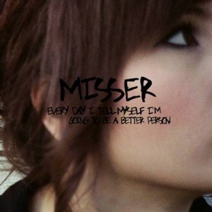 Misser - Every Day I Tell Myself I'm Going To Be A Better Person [2012]