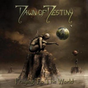 Dawn Of Destiny - Praying To The World (2012)