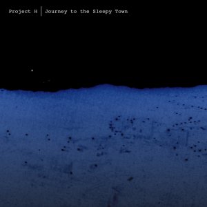 Project H - Journet To The Sleepy Town [2012]