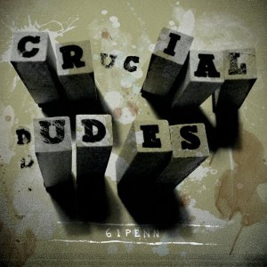 Crucial Dudes - 61 Penn [2011]