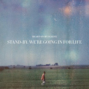 Heart On My Sleeve - Stand-by, We're Going In For Life (EP) (2012)