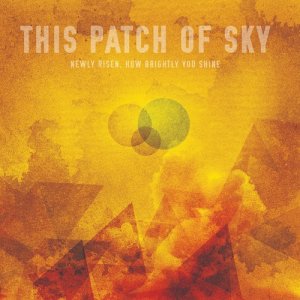 This Patch of Sky - Newly Risen, How Brightly You Shine (EP) [2012]
