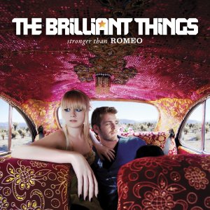 The Brilliant Things - Stronger Than Romeo [2012]