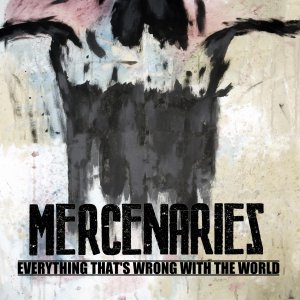 Mercenaries - Everything That's Wrong With The World [2012]