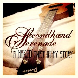 Secondhand Serenade - A Naked Twist In My Story [2012]
