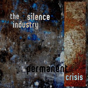 The Silence Industry - Permanent Crisis (EP) [2011]