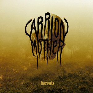 Carrion Mother - Koronis [2012]