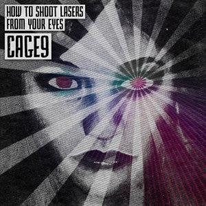 Cage9 - How to Shoot Lasers from Your Eyes [2012]