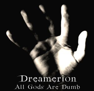 Dreamerion - All Gods Are Dumb [2012]