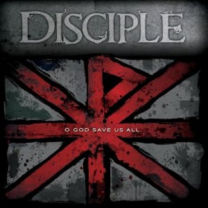 Disciple - O God Save Us All [2012]