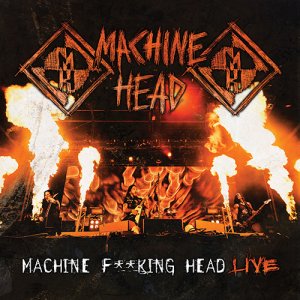   Machine Head - Machine F**king Head Live (2CD) [2012]