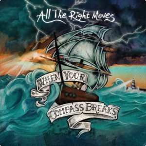All The Right Moves - When Your Compass Breaks [2012]