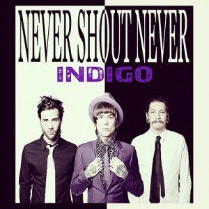 NeverShoutNever! - Indigo [2012]