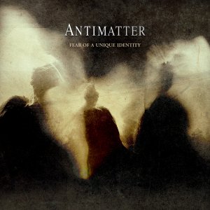 Antimatter - Fear Of A Unique Identity (Deluxe Edition) [2012]