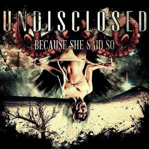 Undisclosed - Because She Said So [2012]