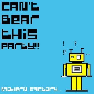 Can't Bear This Party - Modern Factory (EP) [2009]