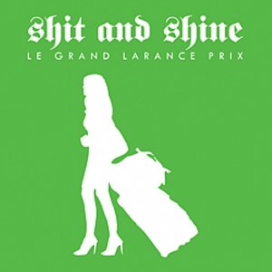 Shit and Shine - Le Grand Larance Prix [2012]