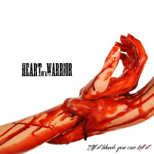 Heart Of A Warrior - If It Bleeds You Can Kill It [2012]