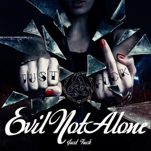 Evil Not Alone - Just Fuck [2012]