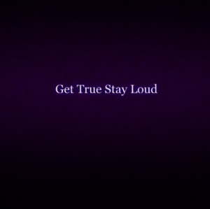 Get True Stay Loud (Online) [2012]