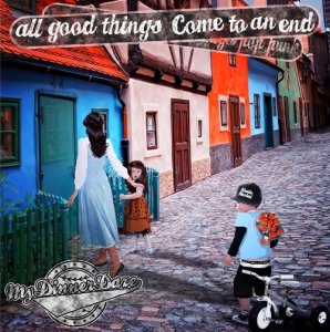My Dinner Daze - All Good Things Come To An End [2012]