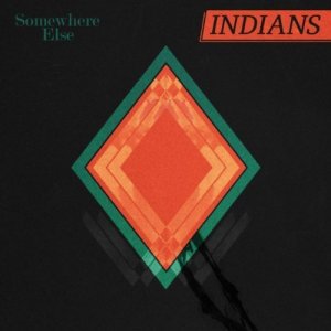 Indians - Somewhere Else [2013]