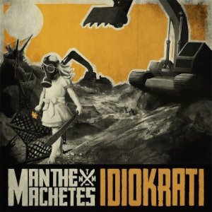 Man The Machetes - Idiokrati [2013]