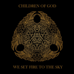 Children Of God - We Set Fire To The Sky [2013]