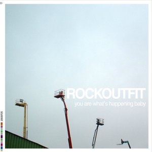 Rockoutfit - You Are What's Happening Baby [2003]