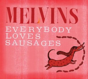 Melvins - Everybody Loves Sausages [2013]