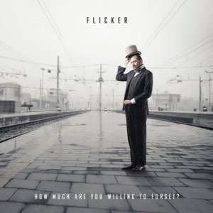 Flicker  How Much Are You Willing To Forget? [2013]