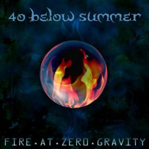 40 Below Summer - Fire At Zero Gravity [2013]