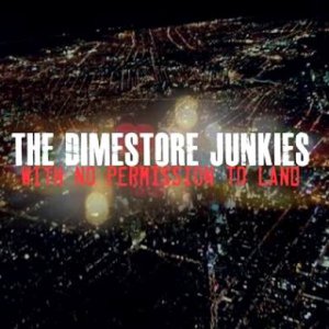 The Dimestore Junkies  With No Permission To Land [2013]