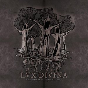 Lux Divina - Possessed By Telluric Feelings [2013]