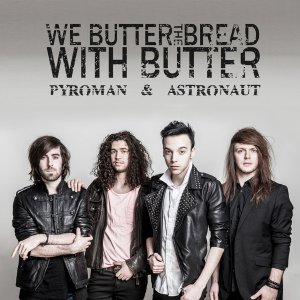 We Butter The Bread With Butter - Pyroman & Astronaut (Single) [2013]
