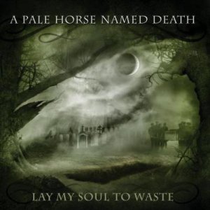 A Pale Horse Named Death - Lay My Soul to Waste (2013)