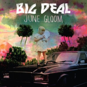 Big Deal - June Gloom [2013]
