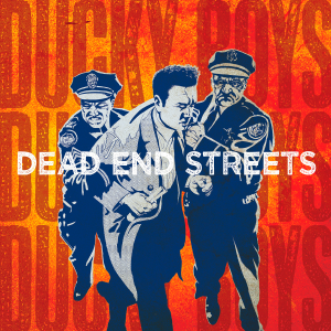 The Ducky Boys - Dead End Streets [2013]