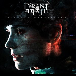 Tyrant Of Death - Nuclear Nanosecond [2013]