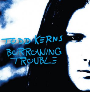 Todd Kerns - Borrowing Trouble [2013]