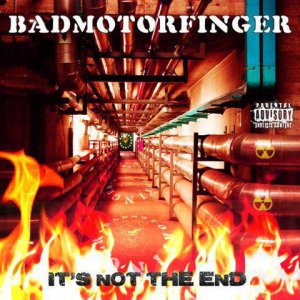 Badmotorfinger - Its Not The End [2013]