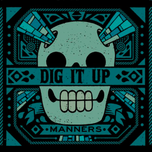 Dig It Up - Manners [2013]