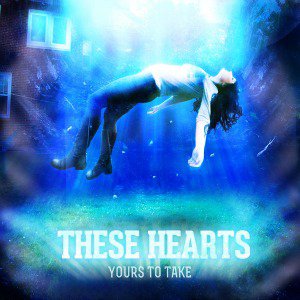 These Hearts - Yours to Take [2013]