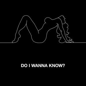 Arctic Monkeys - Do I Wanna Know (Single) [2013]
