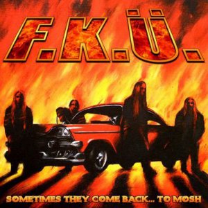 F.K.&#220;. - Sometimes They Come Back... To Mosh [2005]