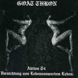 Goat Thron - Aktion T4 Vernichtung Von Lebensunwertem Leben [2007]