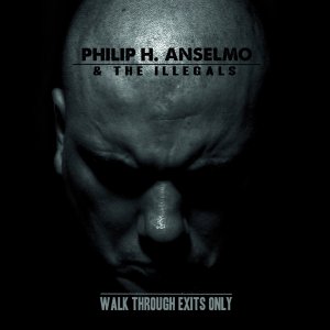Philip H. Anselmo & The Illegals - Walk Through Exits Only [2013]