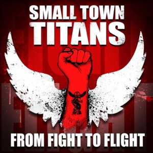 Small Town Titans - From Fight to Flight [2013]